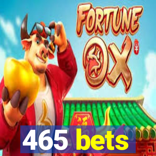 465 bets